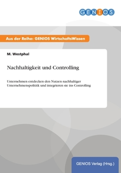 Paperback Nachhaltigkeit und Controlling: Unternehmen entdecken den Nutzen nachhaltiger Unternehmenspolititk und integrieren sie ins Controlling [German] Book