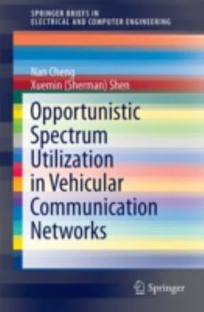 Opportunistic Spectrum Utilization in Vehicular Communication Networks - Book  of the SpringerBriefs in Electrical and Computer Engineering
