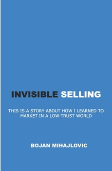 Paperback Invisible Selling: This Is a Story about How I Learned to Market in a Low-Trust World Book