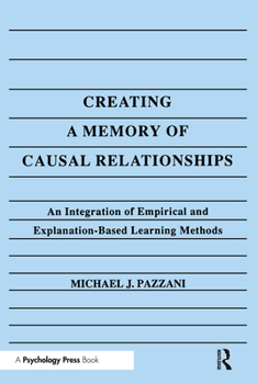 Creating A Memory of Causal Relationships: An Integration of Empirical and Explanation-based Learning Methods