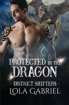 Protected by the Dragon - Book #4 of the District Shifters