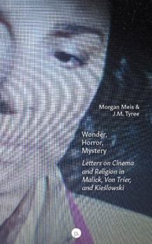 Paperback Wonder, Horror, Mystery: Letters on Cinema and Religion in Malick, Von Trier, and Kieslowski Book