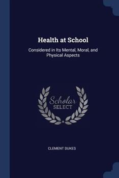 Paperback Health at School: Considered in Its Mental, Moral, and Physical Aspects Book