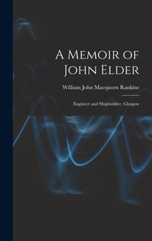 A Memoir of John Elder: Engineer and Shipbuilder, Glasgow