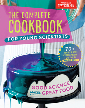 Hardcover The Complete Cookbook for Young Scientists: Good Science Makes Great Food: 70+ Recipes, Experiments, & Activities Book