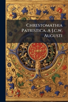 Paperback Chrestomathia Patristica, A J.c.w. Augusti Book