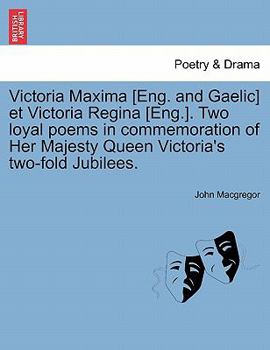 Paperback Victoria Maxima [eng. and Gaelic] Et Victoria Regina [eng.]. Two Loyal Poems in Commemoration of Her Majesty Queen Victoria's Two-Fold Jubilees. Book