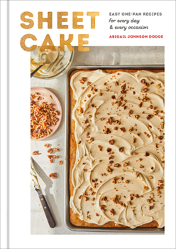 Hardcover Sheet Cake: Easy One-Pan Recipes for Every Day and Every Occasion: A Baking Book