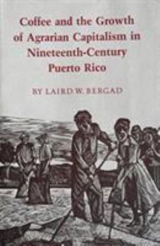 Coffee and the Growth of Agrarian Capitalism in Nineteenth-Century Puerto Rico