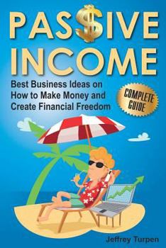 Paperback Passive Income: Best Business Ideas on How to Make Money and Create Financial Freedom Book