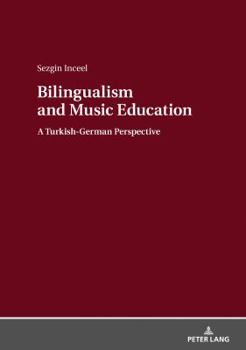 Hardcover Bilingualism and Music Education: A Turkish-German Perspective Book