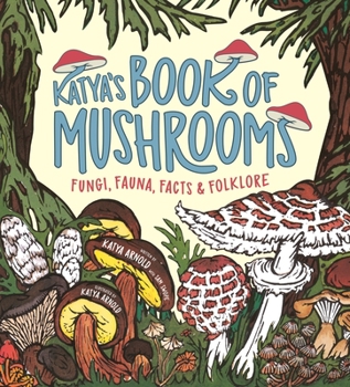Paperback Katya's Book of Mushrooms: Fungi, Fauna, Facts & Folklore Book