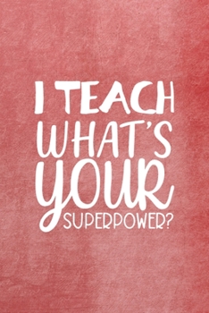 Paperback I Teach What's Your Superpower?: All Purpose 6x9 Blank Lined Notebook Journal Way Better Than A Card Trendy Unique Gift Red Texture Teacher Book
