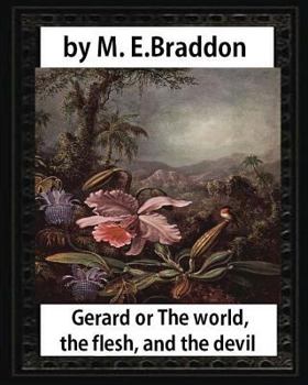 Paperback Gerard or The world, the flesh, and the devil: a novel, by M. E. Braddo: Mary Elizabeth Braddon Book