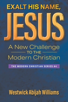 Paperback Exalt His Name, Jesus: A New Challenge to the Modern Christian: The Modern Christian Series #4 Book