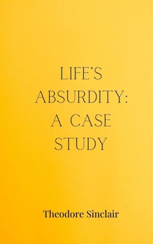 Life's Absurdity: A Case Study