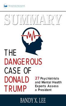 Paperback Summary of The Dangerous Case of Donald Trump: 37 Psychiatrists and Mental Health Experts Assess a President by Brandy X. Lee Book
