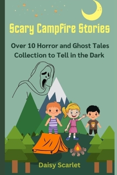 Paperback Scary Campfire Stories: Over 10 Horror and Ghost Tales Collection to Tell in the Dark Book