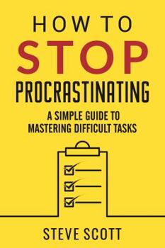 Paperback How to Stop Procrastinating: A Simple Guide to Mastering Difficult Tasks Book