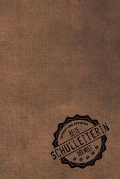 Geprüft und Bestätigt beste Schulleiterin der Welt: Notizbuch für Schulleiter |  Geschenkidee | Geschenke | Geschenk (German Edition)