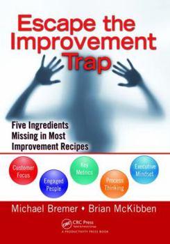 Hardcover Escape the Improvement Trap: Five Ingredients Missing in Most Improvement Recipes Book