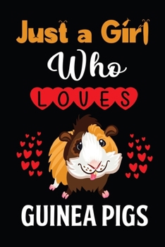 Just a Girl Who Loves Guinea Pigs: Perfect Guinea Pigs Lover Gift For Girl. Cute Notebook for Guinea Pigs Lover. Gift it to your Sister, Daughter, ... Cute Lined Notebook Gift For Girls, Women.