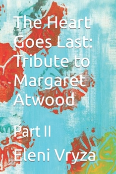 The Heart Goes Last: Tribute to Margaret Atwood: Part II