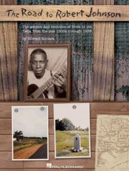 Paperback The Road to Robert Johnson: The Genesis and Evolution of Blues in the Delta from the Late 1800s Through 1938 Book