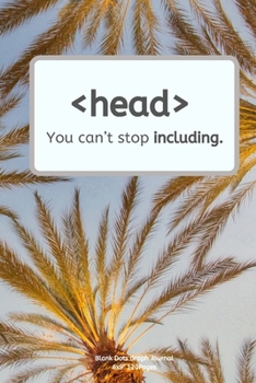 You can’t stop including.: Journal notebook Diary for inspiration coding program for HTML CSS UI UX Men and Women  Blank Dots to Write In fun creative Ideas and to do list planner