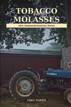 Paperback Tobacco And Molasses: Slow Simmered Kentucky Poems Book