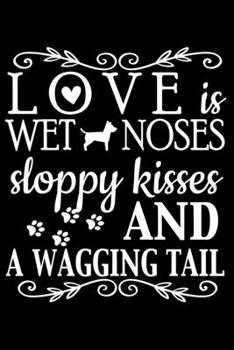 Love Is Wet Noses Sloppy Kisses And A Wagging Tail: Journal Notebook Gift for Dog and Puppy Lovers