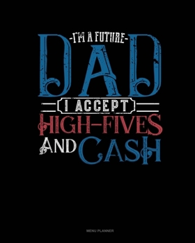 Paperback I'm A Future Dad I Accept High-Fives And Cash: Menu Planner Book