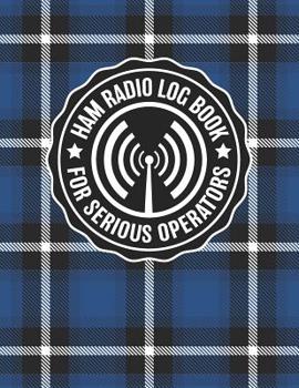 Paperback HAM Radio Log Book For Serious Operators: Unique Blue Plaid Logbook Journal Notebook For Amateur Radio Enthusiasts - 4165 Unique Entries - Large Forma Book