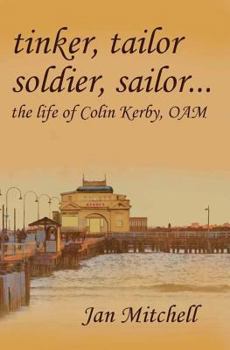 Paperback Tinker, Tailor, Soldier Sailor...: The Life of Colin Kerby, OAM Book