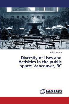 Paperback Diversity of Uses and Activities in the Public Space: Vancouver, BC Book