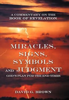 Hardcover Miracles, Signs, Symbols and Judgment God's Plan for the End Times: A Commentary on the Book of Revelation Book