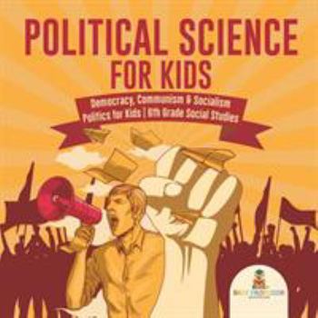 Paperback Political Science for Kids - Democracy, Communism & Socialism Politics for Kids 6th Grade Social Studies Book