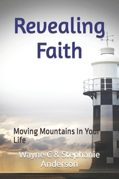 Paperback Revealing Faith: Moving Mountains In Your Life Book
