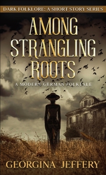 Among Strangling Roots: Dark Folklore - Book #4 of the Dark Folklore