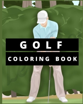 Paperback golf coloring book: A Golf Coloring Book For Adults, A funny & relaxing (Sports Activity & Coloring Book) Book
