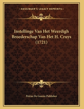 Paperback Instellinge Van Het Weerdigh Broederschap Van Het H. Cruys (1721) [Dutch] Book