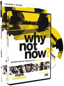 Paperback Why Not Now? Leader's Guide with DVD: You Don't Have to "Grow Up" to Follow Jesus Book
