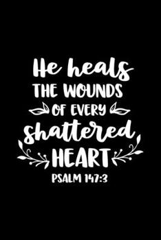 Paperback He heals the wounds of every shattered Heart: Notebook lined with Bible verse "Psalms 147:3" - (120 pages, 6 in x 9 in) Book