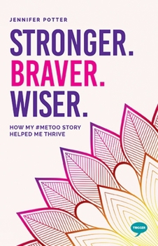 Paperback Stronger. Braver. Wiser.: How My #Metoo Story Helped Me Thrive Book