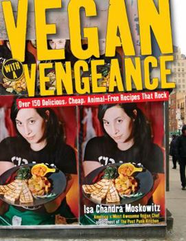 Paperback Vegan with a Vengeance: Over 150 Delicious, Cheap, Animal-Free Recipes That Rock Book