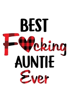 Paperback Best Fucking Auntie Ever: Funny Mother's Day Gift Notebook - 6x9 Inch - 120 Pages - Blank lined Notebook Journal - Blank journal Notebook & Plan Book