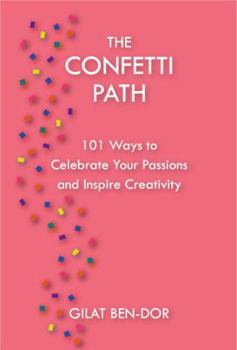 Paperback The Confetti Path: 101 Ways to Celebrate Your Passions and Inspire Creativity Book