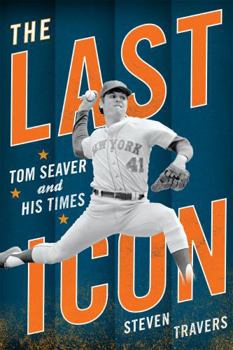 Hardcover The Last Icon: Tom Seaver and His Times Book