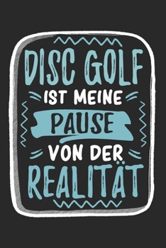 Disc Golf ist Meine Pause Von Der Realität: Cooles Lustiges Disc Golf Notizbuch | Notizheft | Planer | Tagebuch | Journal - DIN A5 - 120  Karierte ... Fans, Clubs, Fans, Vereine (German Edition)