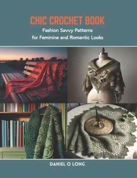 Paperback Chic Crochet Book: Fashion Savvy Patterns for Feminine and Romantic Looks Book